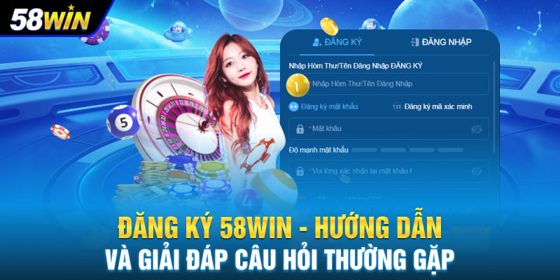 Hướng dẫn chi tiết cách tạo tài khoản tại 58WIN