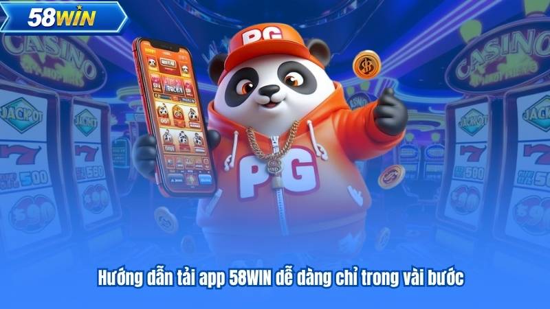 Hướng Dẫn Chi Tiết Cách Tải App 58WIN