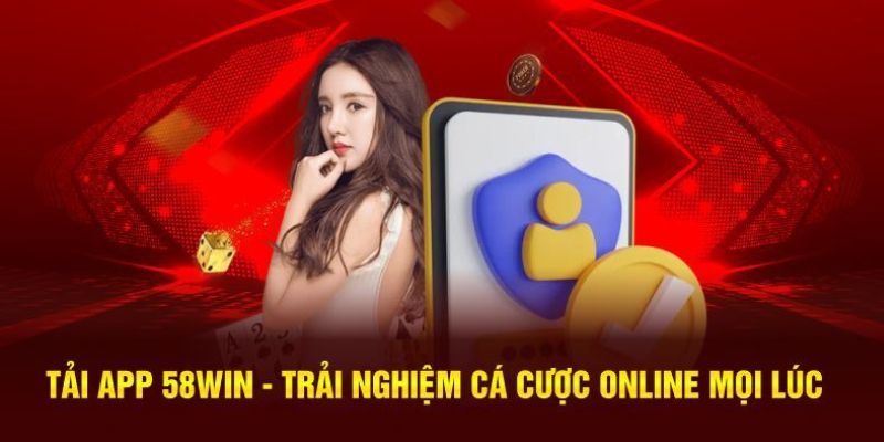 Tải App 58WIN Mang Lại Trải Nghiệm Gì Khác Biệt?