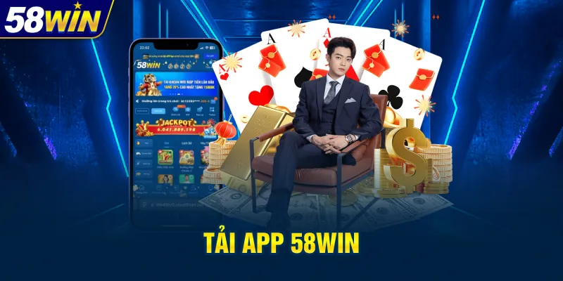 Lý do nên tải app 58win
