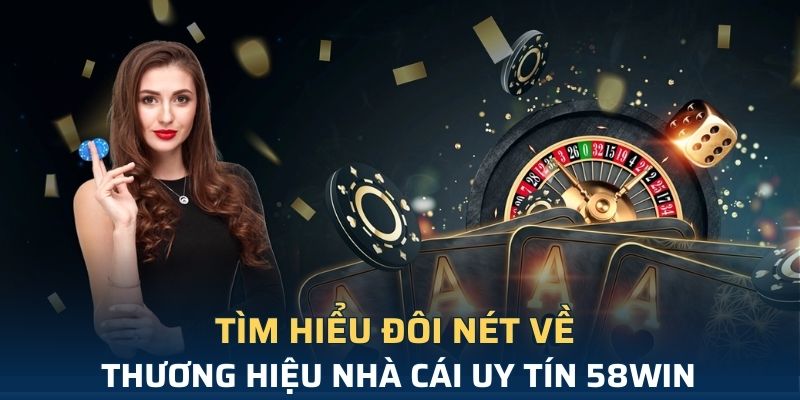 58WIN là gì và tại sao được tin tưởng?