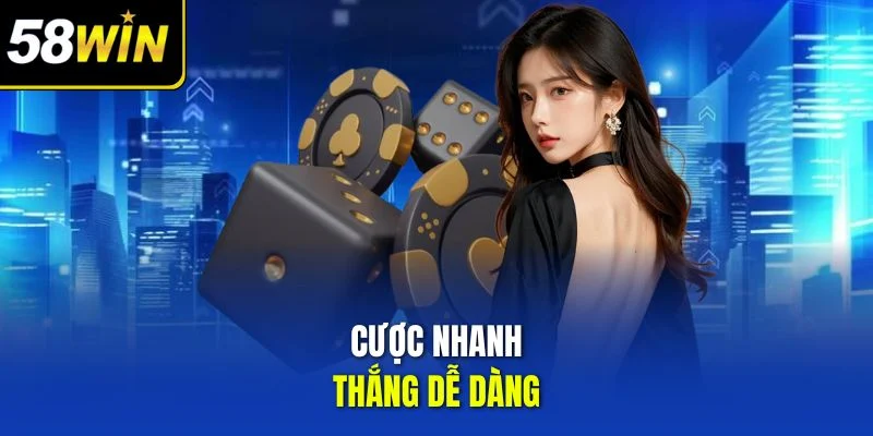 Cược nhanh, thắng dễ dàng