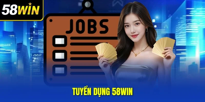 Tuyển dụng 58WIN